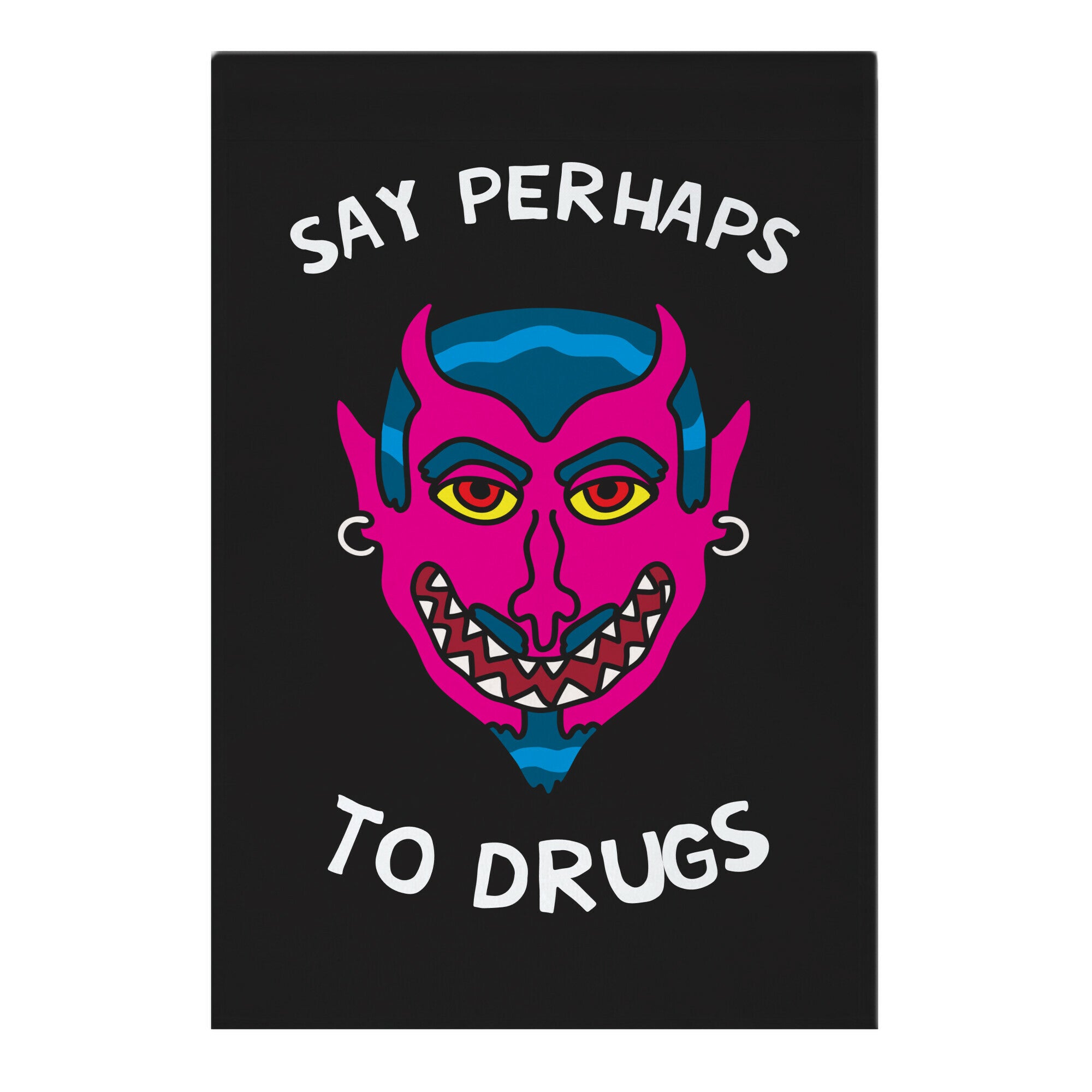 Say Perhaps To Drugs Garden Flag